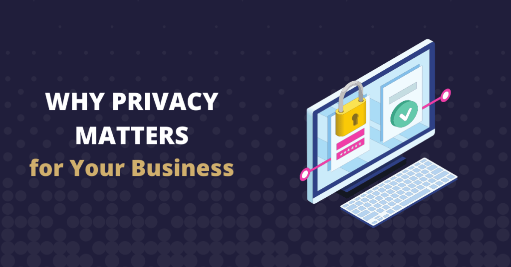 why privacy matters for your business