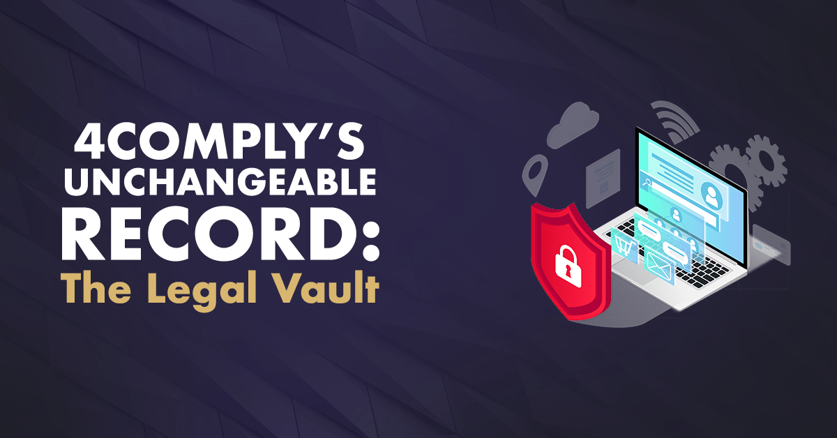 4comply's unchangeable record the legal vault